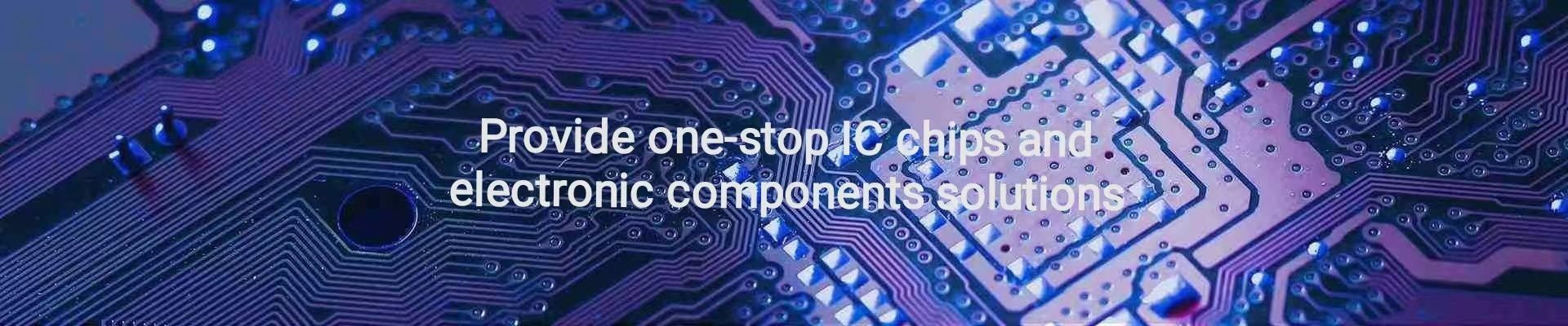 Provide one-stop IC chips and electronic components solutions